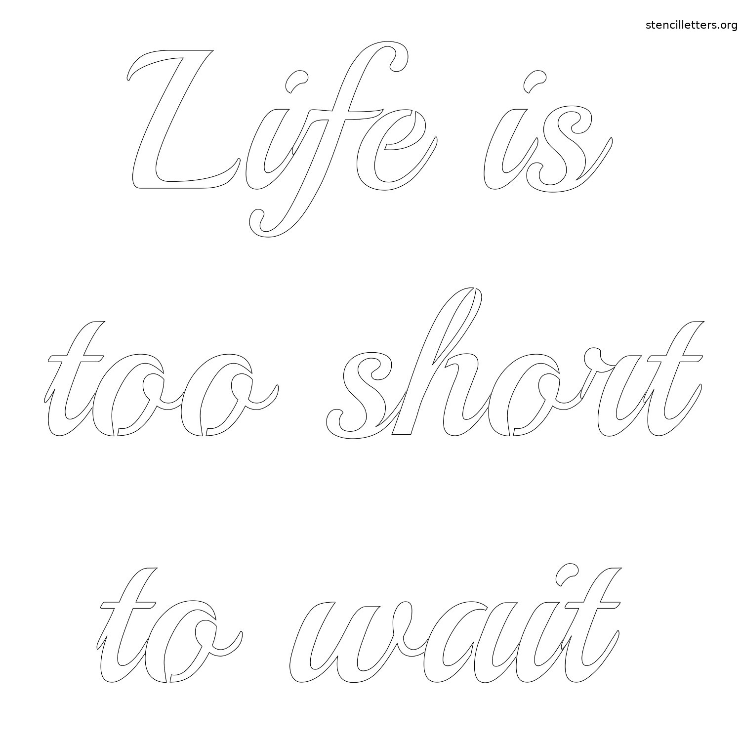 life-is-too-short-to-wait-quote-stencil-outline.jpg